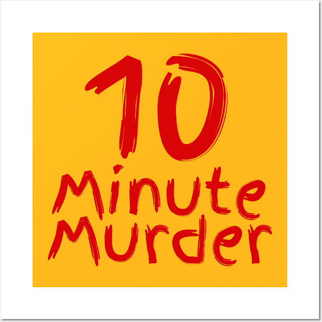 10 Minute Murder no slo Wall Art by 10 Minute Murder